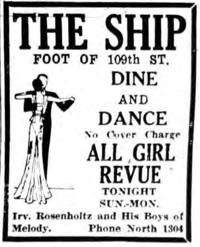 THE SHIP FOOT OF 109TH ST. DINE AND DANCE No Cover Charge ALL GIRL REVUE TONIGHT SUN-MON.  Irv. Rosenholtz and His Boys of Melody. Phone North 1304