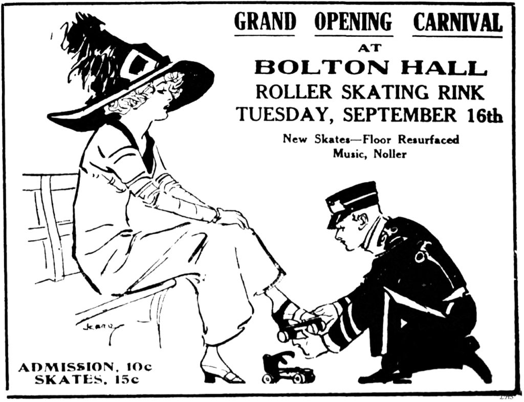 Grand Opening Carnival at Bolton Hall roller skating rink Tuesday, September 16th New skates-floor resurfaced Music, Noller Admission 10c Skates 15c  [Illustration of uniformed attendant kneeling as he puts roller skates on a woman wearing a large fancy hat and high heeled shoes.]